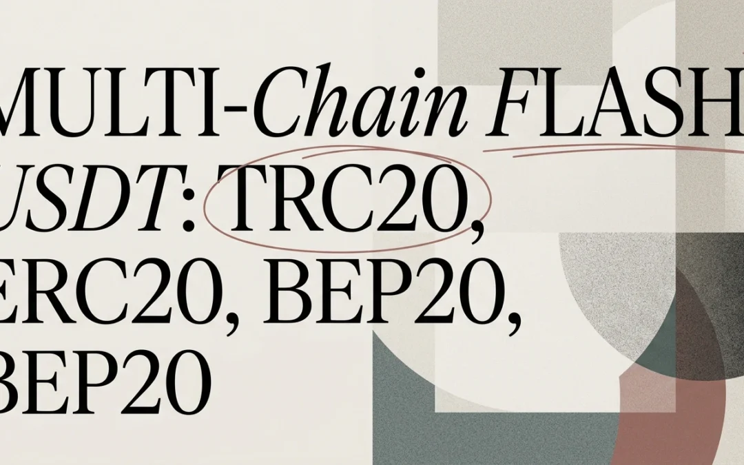 Multi-Chain Flash USDT: TRC20, ERC20 and BEP20